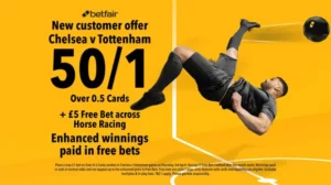 Betfair Sign-Up Offer – Get 50/1 Odds on Over 0.5 Cards in Chelsea v Tottenham + £5 Free Bet on Horse Racing