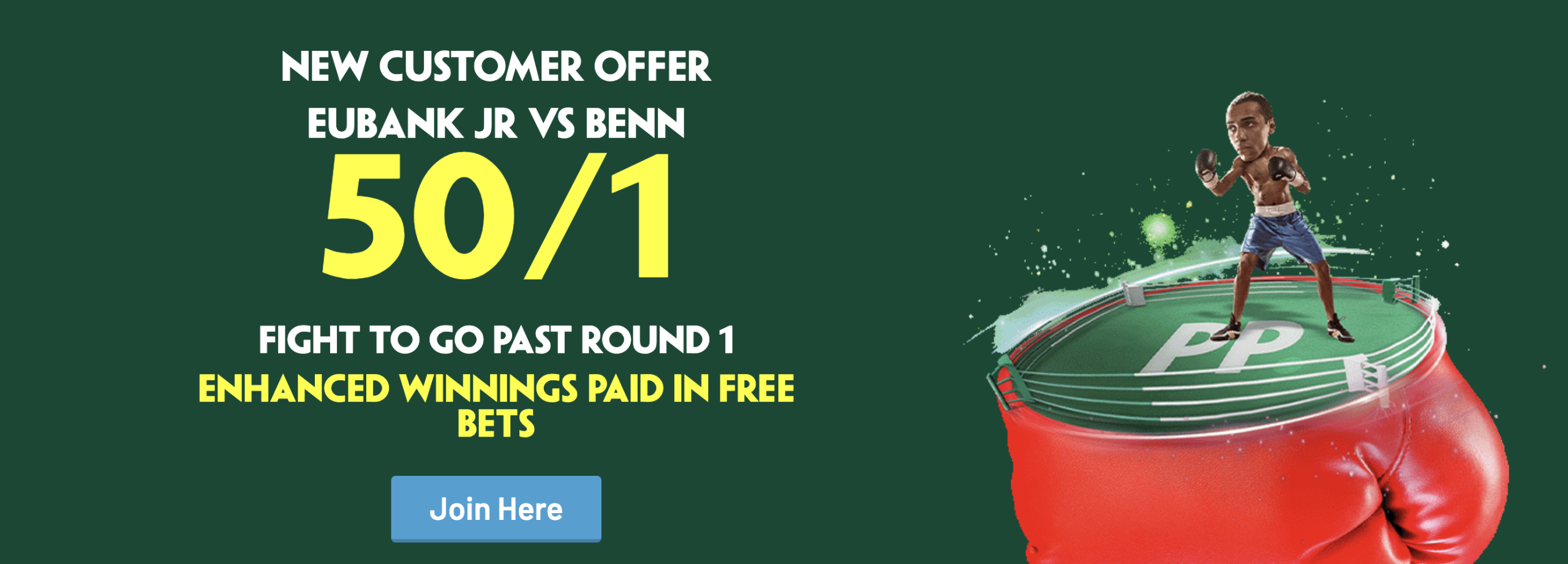 EUBANK JR VS BENN 50/1 FIGHT TO GO PAST ROUND 1 Enhanced winnings paid in Free Bets