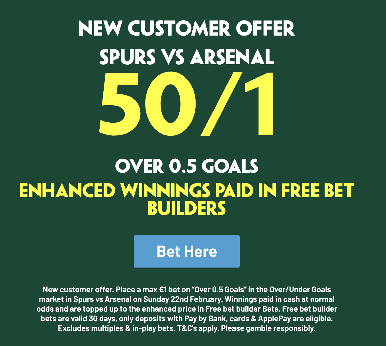 SPURS VS ARSENAL 50/1 OVER 0.5 GOALS